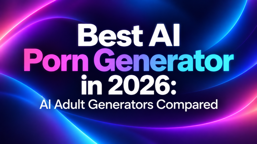 Best AI Porn Generator in 2026